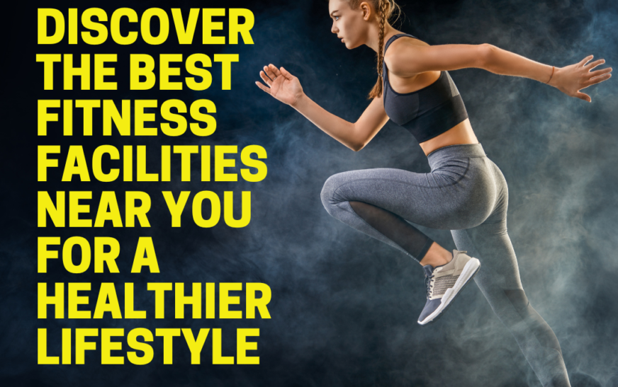 Discover the Best Fitness Facilities Near You for a Healthier Lifestyle