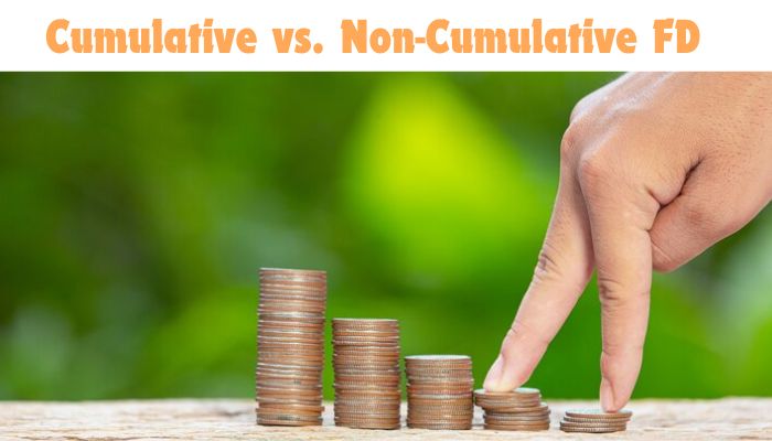 Cumulative vs. Non-Cumulative FD: Choosing the Right Option for Your Savings Goals