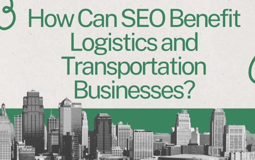 How Can SEO Benefit Logistics and Transportation Businesses