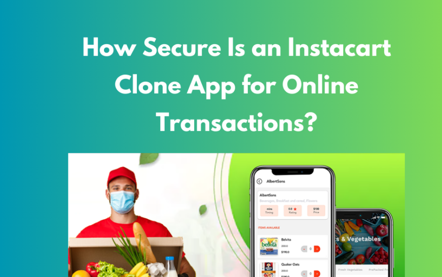 How Secure Is an Instacart Clone App for Online Transactions?