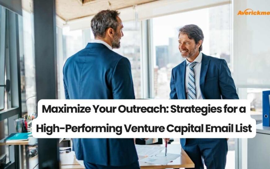 Maximize Your Outreach Strategies for a High-Performing Venture Capital Email List