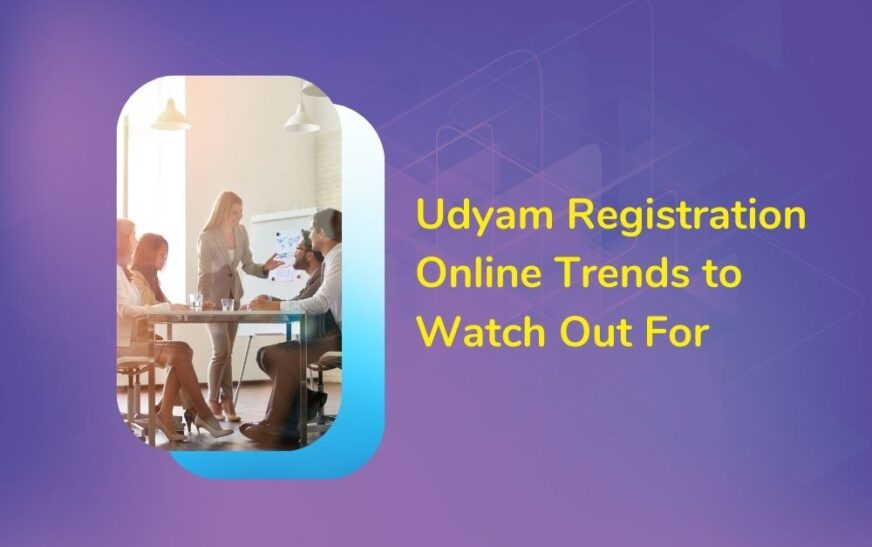 Udyam Registration Online Trends to Watch Out For