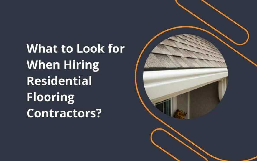 What to Look for When Hiring Residential Flooring Contractors