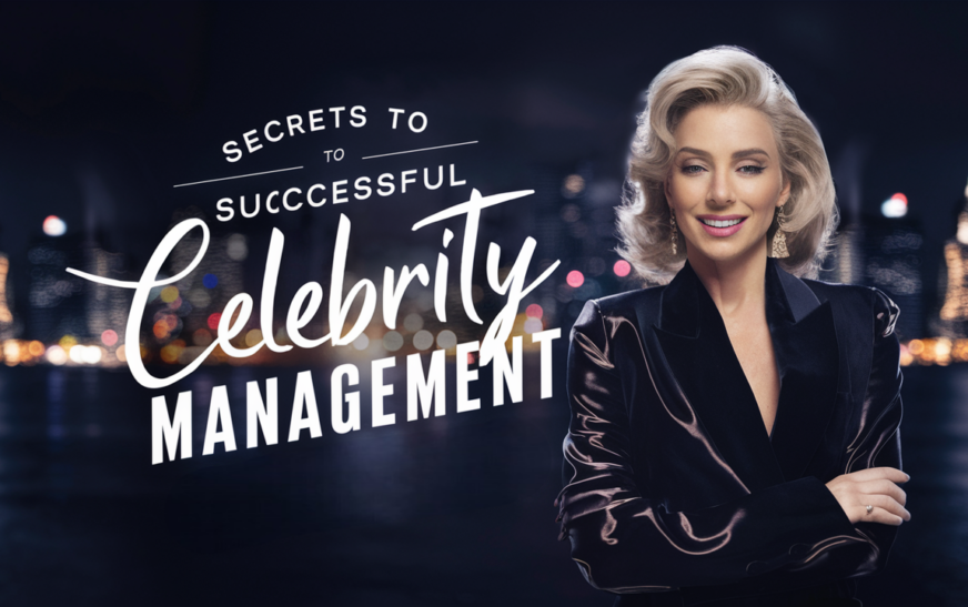 Top 10 Secrets to Successful Celebrity Management