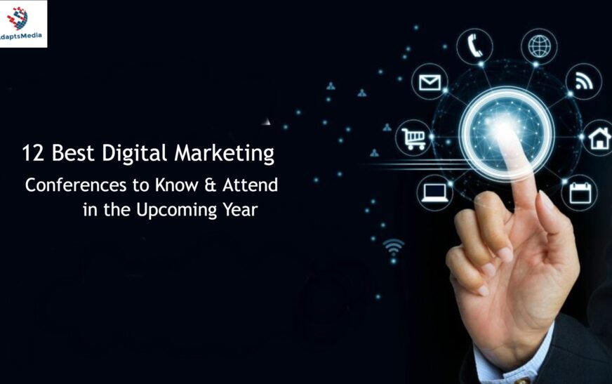 12 Best Digital Marketing Conferences to Know & Attend in the Upcoming Year