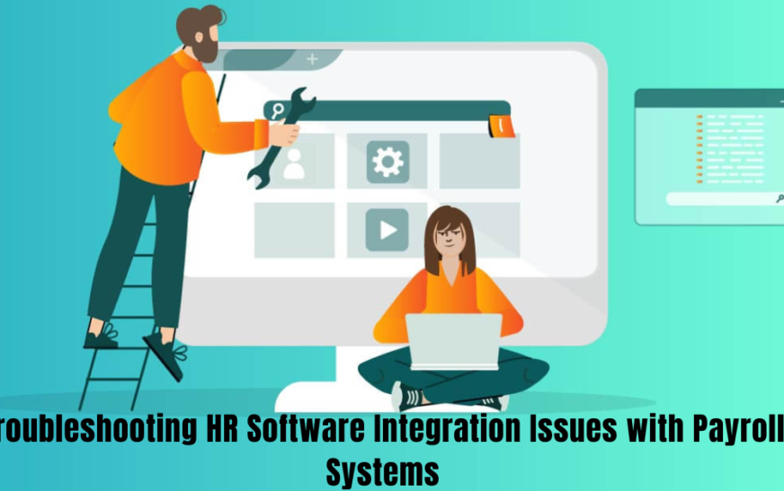 Troubleshooting HR Software Integration Issues with Payroll Systems