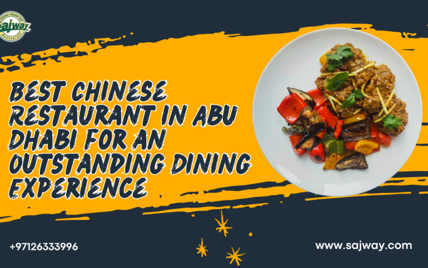 Best Chinese Restaurant in Abu Dhabi for an Outstanding Dining Experience