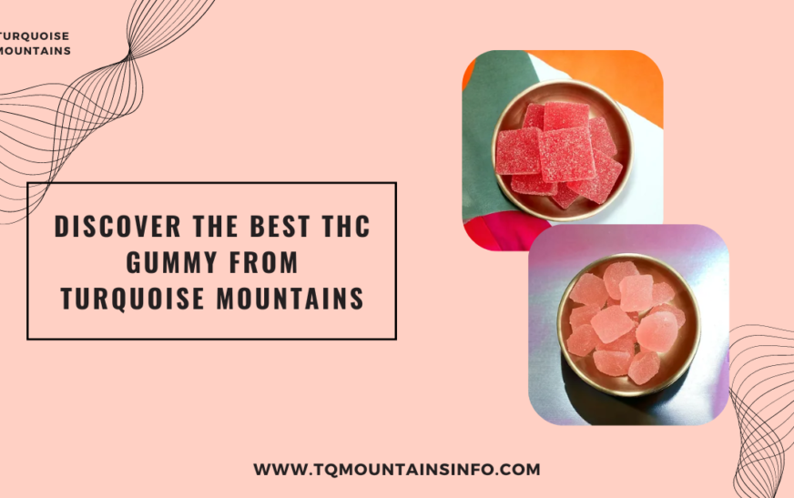 Discover the Best THC Gummy from Turquoise Mountains