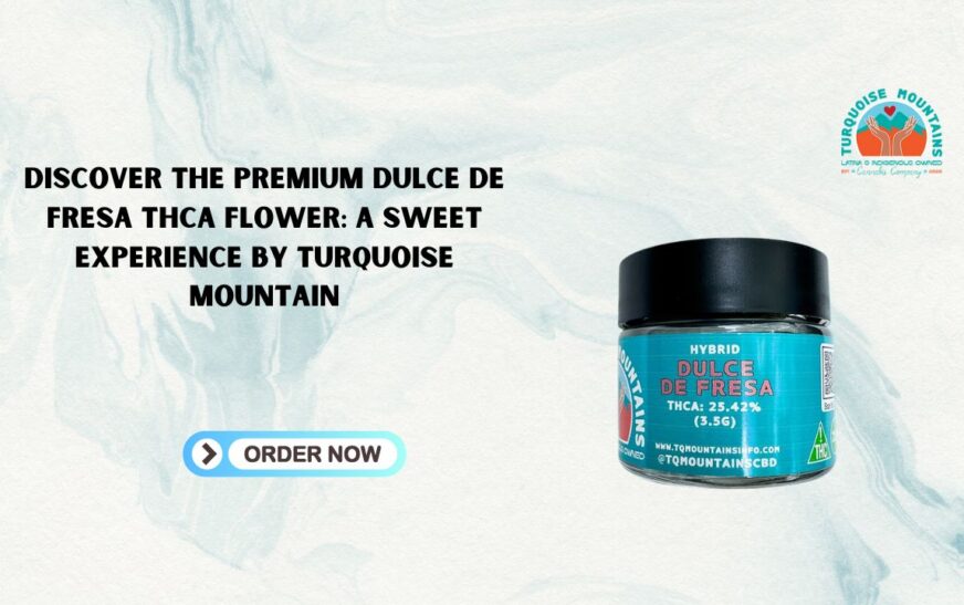 Discover the Premium Dulce De Fresa THCA Flower: A Sweet Experience by Turquoise Mountain