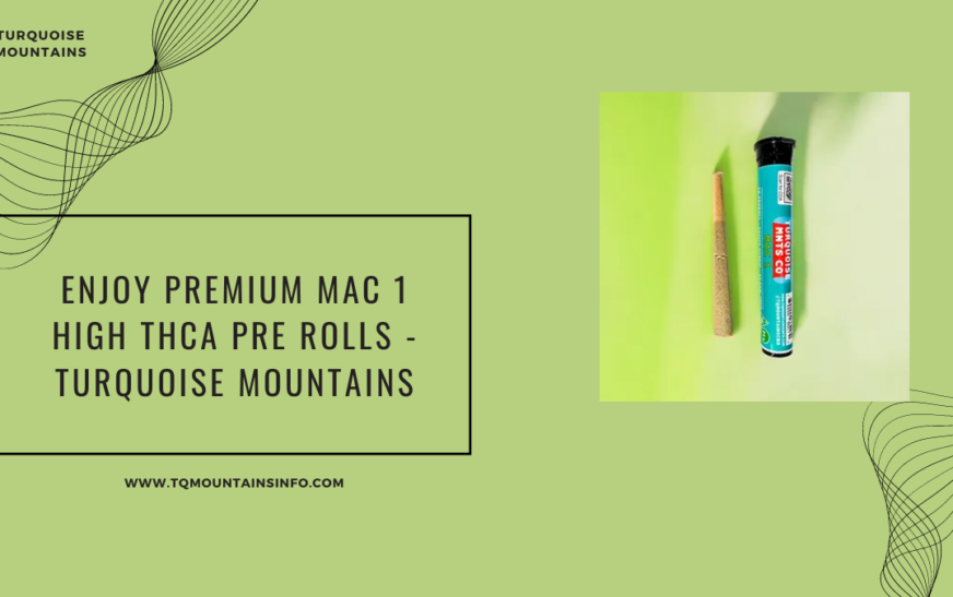 Enjoy Premium MAC 1 High THCA Pre Rolls – Turquoise Mountains