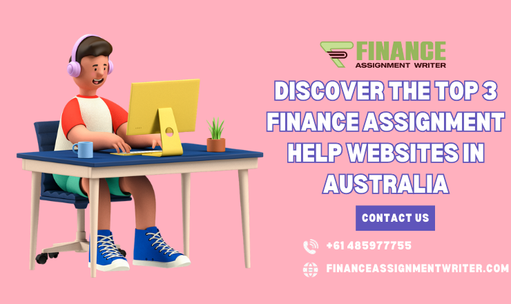 Discover the Top 3 Finance Assignment Help Websites in Australia