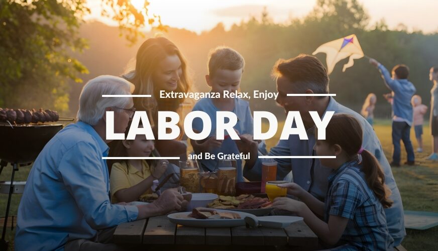 Labor Day Extravaganza Relax, Enjoy, and Be Grateful