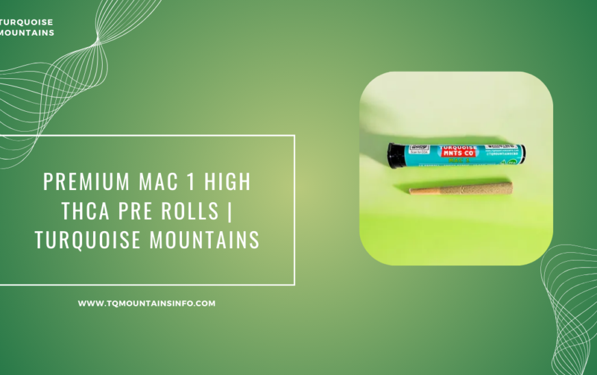 Premium MAC 1 High THCA Pre Rolls | Turquoise Mountains