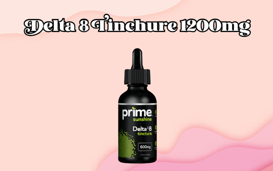 Prime Sunshine Delta 8 Tincture 1200MG: Your Premium Choice for Delta 8 THC