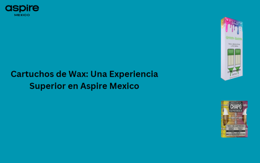 Cartuchos de Wax: Una Experiencia Superior en Aspire Mexico