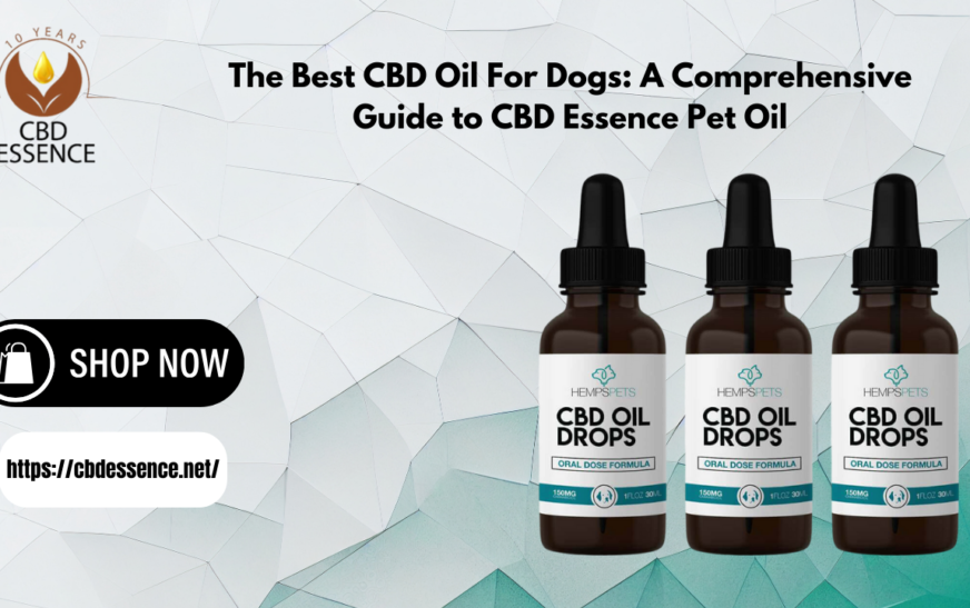 The Best CBD Oil For Dogs: A Comprehensive Guide to CBD Essence Pet Oil