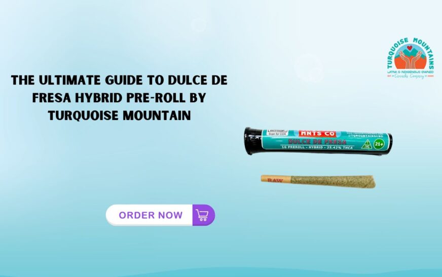 The Ultimate Guide to Dulce de Fresa Hybrid Pre-Roll by Turquoise Mountain