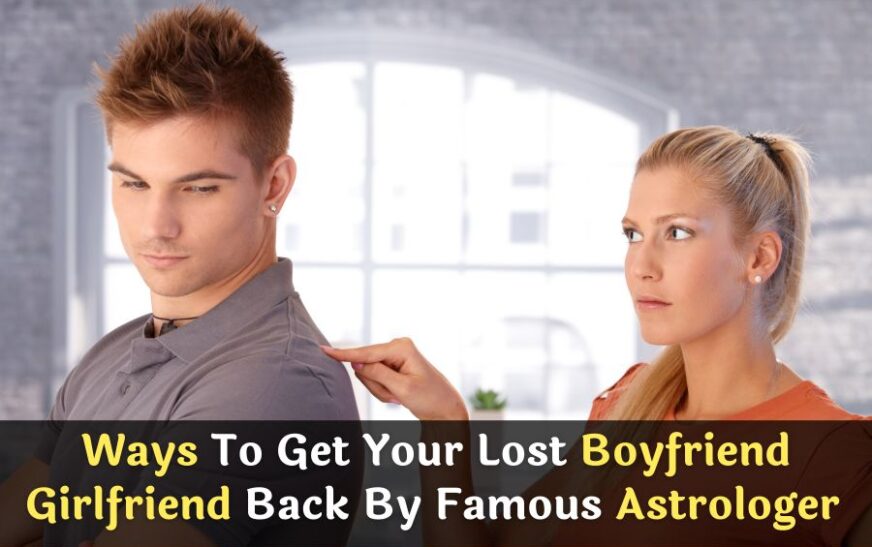 Ways to get your lost boyfriend girlfriend back by famous astrologer