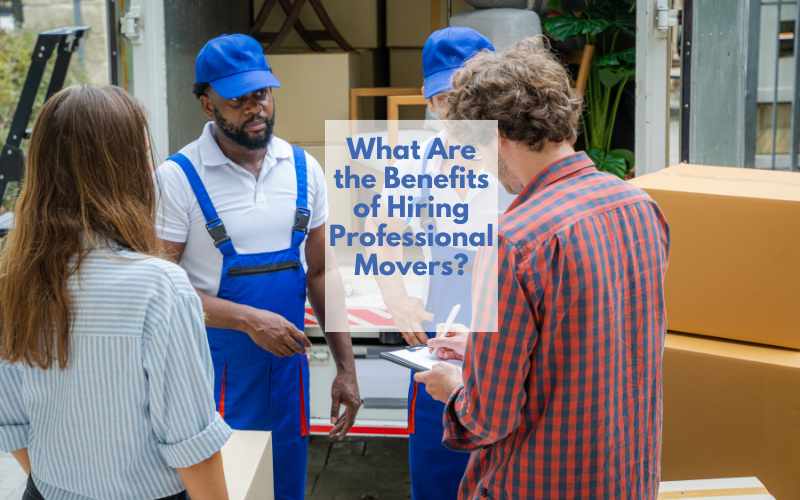 What Are the Benefits of Hiring Professional Movers?