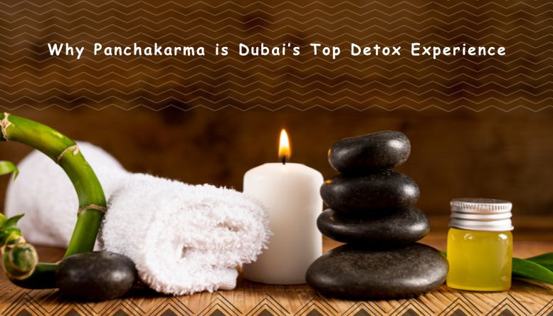 Why Panchakarma is Dubai’s Top Detox Experience