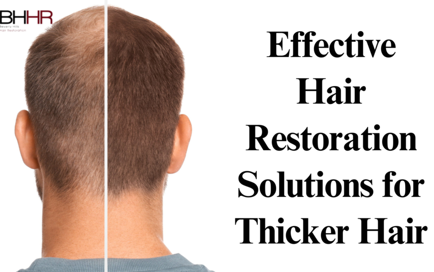 Effective Hair Restoration Solutions for Thicker Hair