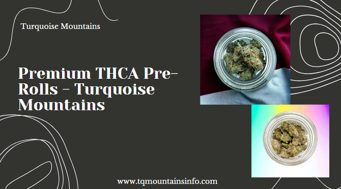 Premium THCA Pre-Rolls – Turquoise Mountains